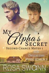 Icon image My Alpha's Secret (Second Chance Mates 1): An Omegaverse Mates World Alpha/Omega Mpreg Gay Romance
