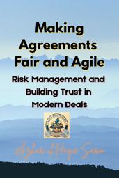 Icon image Making Agreements Fair and Agile: Risk Management and Building Trust in Modern Deals