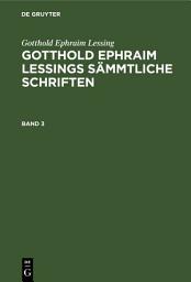 Icon image Gotthold Ephraim Lessing: Gotthold Ephraim Lessings Sämmtliche Schriften. Band 3