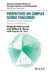 Icon image Perspectives on Complex Global Challenges: Education, Energy, Healthcare, Security, and Resilience