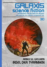 Icon image GALAXIS SCIENCE FICTION, Band 30: INSEL DER TYRANNEN: Geschichten aus der Welt von Morgen - wie man sie sich gestern vorgestellt hat.