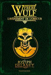 Icon image Frère Wulf, Tome 04: L'avènement de l'obscur