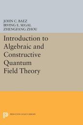 Icon image Introduction to Algebraic and Constructive Quantum Field Theory