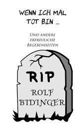 Icon image Wenn ich mal tot bin & andere erfreuliche Begebenheiten: Satirische Geschichten