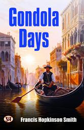 Icon image Gondola Days: Francis Hopkinson Smith's Bestseller & Famous Book