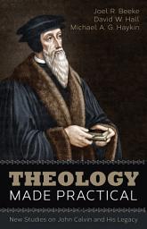 Icon image Theology Made Practical: New Studies on John Calvin and His Legacy