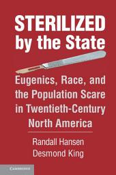Icon image Sterilized by the State: Eugenics, Race, and the Population Scare in Twentieth-Century North America