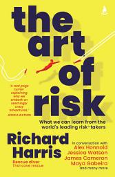 Icon image The Art of Risk: What we can learn from the world's leading risk-takers