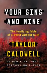 Icon image Your Sins and Mine: The Terrifying Fable of a World Without Faith