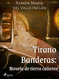 Icon image Tirano Banderas: Novela de tierra caliente