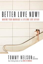 Icon image Better Love Now: Making Your Marriage a Lifelong Love Affair
