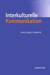 Icon image Interkulturelle Kommunikation: Interaktion, Fremdwahrnehmung, Kulturtransfer