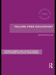 Icon image Failure-Free Education?: The Past, Present and Future of School Effectiveness and School Improvement