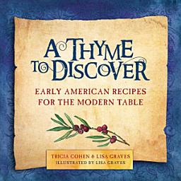 Icon image A Thyme to Discover: Early American Recipes for the Modern Table
