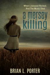 Icon image A Mersey Killing: When Liverpool Rocked, And The Music Died