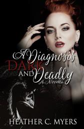 Icon image A Diagnosis Dark & Deadly: A Dark Forbidden Romance