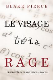 Icon image Le Visage de la Rage (Les Mystères de Zoe Prime — Tome 5)