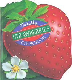 Icon image Totally Strawberries Cookbook