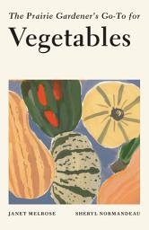 Icon image The Prairie Gardener’s Go-To for Vegetables