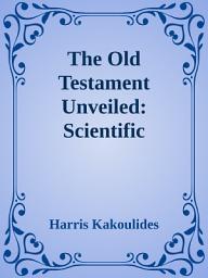 Icon image The Old Testament Unveiled: Scientific Evidence for its Trustworthiness