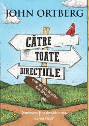 Icon image Catre toate directiile... Cum vei sti incotro s-o apuci?: Dumnezeu ti-a deschis o usă. Ce vei face?