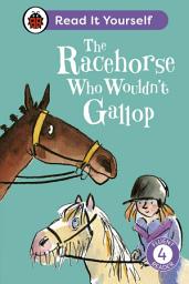 Icon image The Racehorse Who Wouldn't Gallop: Read It Yourself - Level 4 Fluent Reader
