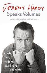 Icon image Jeremy Hardy Speaks Volumes: words, wit, wisdom, one-liners and rants