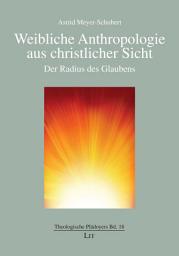 Icon image Weibliche Anthropologie aus christlicher Sicht: der Radius des Glaubens