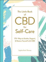 Icon image The Little Book of CBD for Self-Care: 175+ Ways to Soothe, Support, & Restore Yourself with CBD