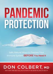 Icon image Pandemic Protection: Safe, Natural Ways to Prepare Your Immune System BEFORE You Need It