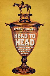 Icon image Head to Head: Conversations with a Generation of Horse Racing Legends