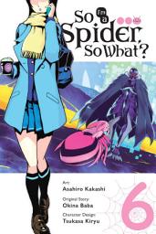 Icon image So I'm a Spider, So What? (manga): So I'm a Spider, So What?, Vol. 6 (manga)