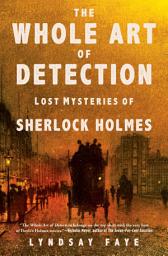 Icon image The Whole Art of Detection: Lost Mysteries of Sherlock Holmes
