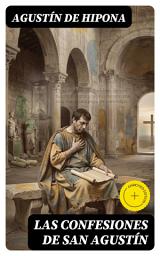 Icon image Las Confesiones de San Agustín: Edición enriquecida. Viaje espiritual, memoria y gracia: una autobiografía filosófica entre fe y razón en el cristianismo antiguo