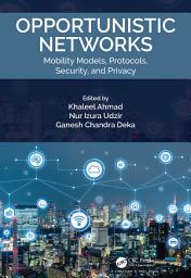 Icon image Opportunistic Networks: Mobility Models, Protocols, Security, and Privacy