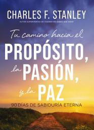 Icon image Tu camino hacia el propósito, la pasión y la paz: 90 días de sabiduría eterna