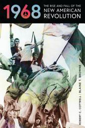 Icon image 1968: The Rise and Fall of the New American Revolution