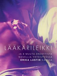 Icon image Lääkärileikki - ja 8 muuta eroottista novellia yhteistyössä Erika Lustin kanssa: Yhteistyössä Erika Lustin kanssa