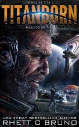 Icon image Titanborn: Nascido em Titã: A rebelião de Titã está chegando. Apenas um homem pode impedi-la.