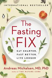 Icon image The Fasting Fix: Eat Smarter, Fast Better, Live Longer