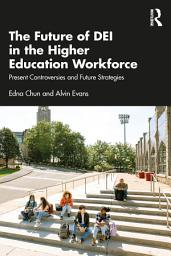 Icon image The Future of DEI in the Higher Education Workforce: Present Controversies and Future Strategies