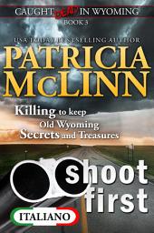 Icon image Shoot First (Serie Caught Dead in Wyoming en Italiano, Libro 3)
