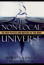 Icon image The Non-Local Universe: The New Physics and Matters of the Mind