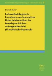 Icon image Lehrwerksintegrierte Lernvideos als innovatives Unterrichtsmedium im fremdsprachlichen Anfangsunterricht (Französisch/Spanisch)