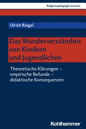 Icon image Das Wunderverständnis von Kindern und Jugendlichen: Theoretische Klärungen - empirische Befunde - didaktische Konsequenzen