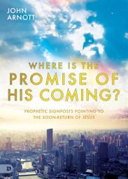 Icon image Where is the Promise of His Coming?: Prophetic Signposts Pointing to the Soon-Return of Jesus