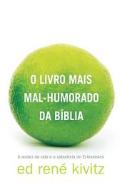 Icon image O livro mais mal-humorado da Bíblia: A acidez da vida e a sabedoria do Eclesiastes
