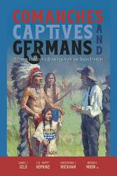 Icon image Comanches, Captives, and Germans: Wilhelm Friedrich's Drawings from the Texas Frontier