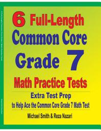 Icon image 6 Full-Length Common Core Grade 7 Math Practice Tests: Extra Test Prep to Help Ace the Common Core Math Test