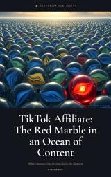 Icon image TikTok Affiliate: The Red Marble in an Ocean of Content: When Consistency Starts Getting Paid by the Algorithm